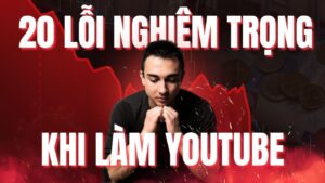 20 LỖi NghiÊm TrỌng Khi LÀm Youtube
