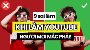 9 Sai Lầm Khi Làm Youtube – Đa Số Người Mới Đều Mắc Phải!