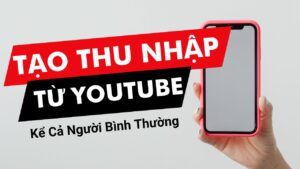Biến Youtube Thành Thu Nhập Thứ Hai