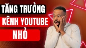Tăng Trưởng Nhanh Cho Kênh Youtube Nhỏ
