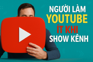 Người Làm Youtube ít Khi Show Kênh