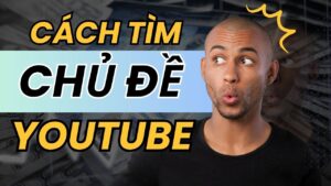 CÁch TÌm ChỦ ĐỀ Youtube