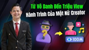 Từ Vô Danh Đến Triệu View Hành Trình Của Một Nữ Creator